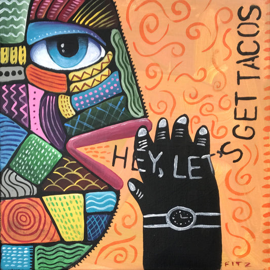 Hey, Let's Get Tacos 10 x 10" painting
